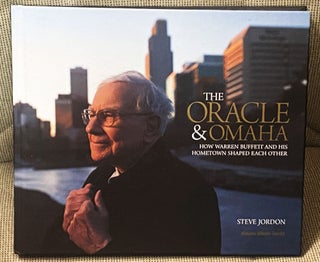 Item #77195 The Oracle & Omaha, How Warren Buffett and His Hometown Shaped Each Other. Steve Jordon