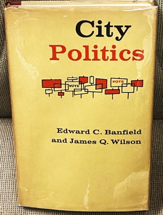 Item #77254 City Politics. James Q. Wilson Edward C. Banfield