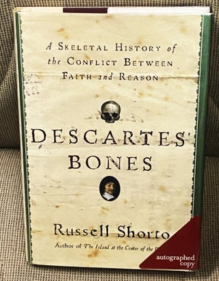 Item #77255 Descartes' Bones, A Skeletal History of the Conflict Between Faith and Reason....