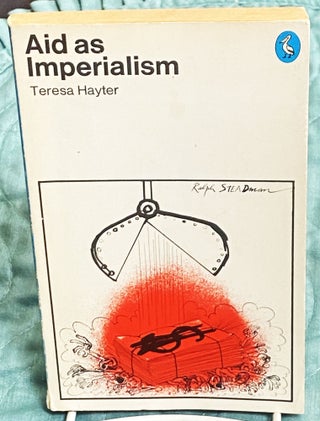 Item #77280 Aid as Imperialism. Teresa Hayter, cover artist Ralph Steadman
