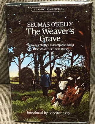 Item #77356 The Weaver's Grave. Benedict Kiely Seumas O'Kelly, introduction