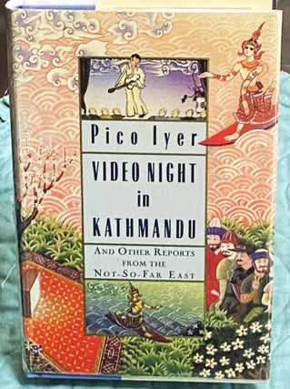 Item #77360 Video Night in Kathmandu and Other Reports from the Not-So-Far East. Pico Iyer