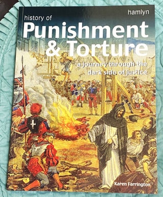 Item #77364 History of Punishment & Torture: A Journey Through the Dark Side of Justice. Karen...
