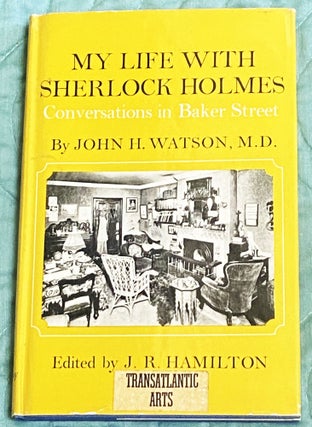 Item #77367 My Life with Sherlock Holmes: Conversations in Baker Street by John H. Watson, M.D....