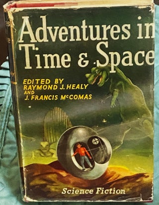 Item #77382 Adventures in Time and Space, An Anthology of Modern Science-Fiction Stories. Raymond...