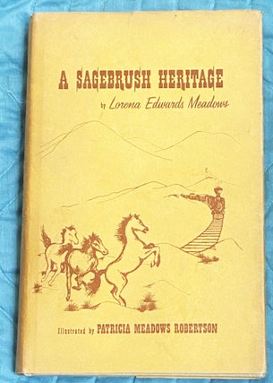 Item #77391 A Sagebrush Heritage, The Story of Ben Edwards and His Family. Lorena Edwards...