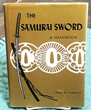 Item #77396 The Samurai Sword, a Handbook. John M. Yumoto