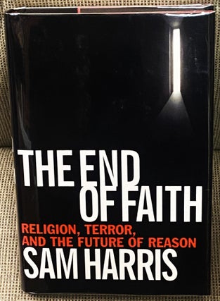 Item #77398 The End of Faith, Religion, Terror, and the Future of Reason. Sam Harris