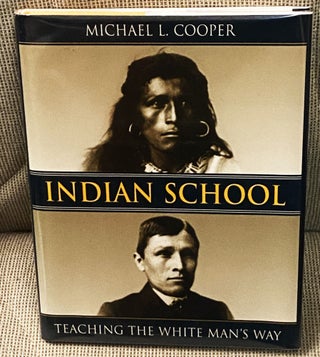 Item #77399 Indian School, Teaching the White Man's Way. Michael L. Cooper