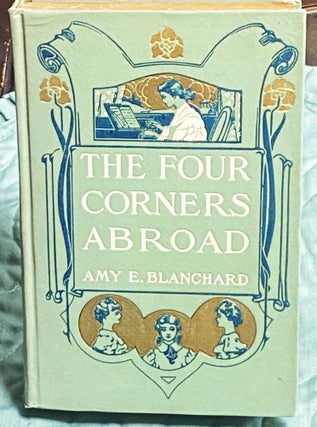 Item #77404 The Four Corners Abroad. Amy E. Blanchard