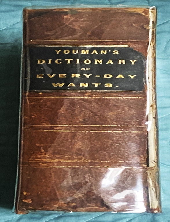 Item #77773 A Dictionary of Every-Day Wants containing Twenty Thousand Receipts in Nearly Every Department of Human Effort. M. D A E. Youman.