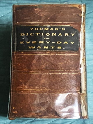 Item #77773 A Dictionary of Every-Day Wants containing Twenty Thousand Receipts in Nearly Every...