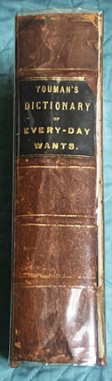 Item #77773 A Dictionary of Every-Day Wants containing Twenty Thousand Receipts in Nearly Every...
