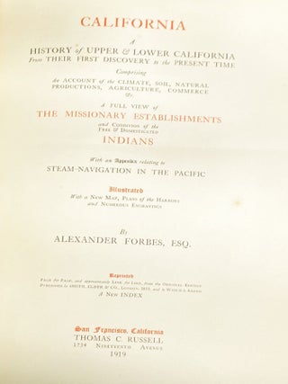 California, A History of Upper & Lower California from Their First Discovery to the Present Time Comprising an Account of the Climate, Soil, Natural Productions, Agriculture, Commerce & A Full View of the Missionary Establishments and Condition of the Free & Domesticated Indians...
