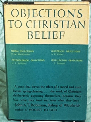 Item #77897 Objections to Christian Belief. H. A. Williams D M. MacKinnon, A. R. Vidler, J S....