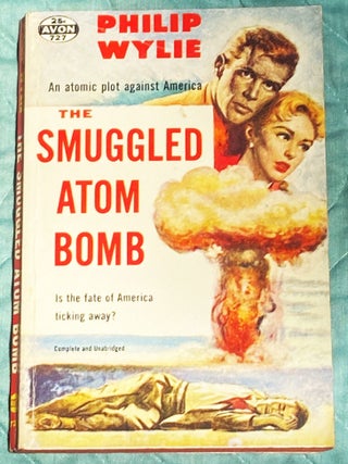 Item #78048 The Smuggled Atom Bomb. Philip Wylie