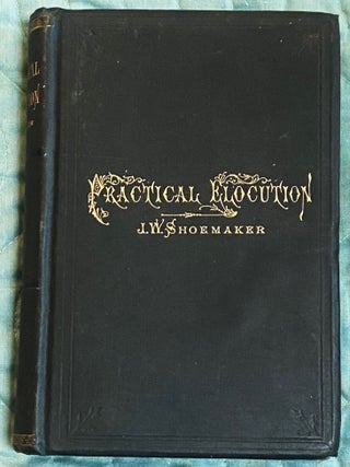 Item #78117 Practical Elocution. J W. Shoemaker