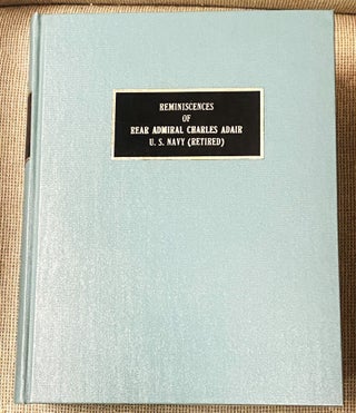 Reminiscences of Rear Admiral Charles Adair, U.S. Navy (Retired)