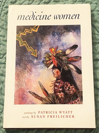 Item #78571 Medicine Women. Susan Freilicher Patricia Wyatt, artist, text