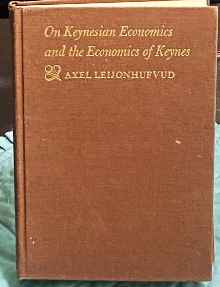 Item #78605 On Keynesian Economics and the Economics of Keynes, A Study in Monetary Theory. Axel Leijonhufvud.