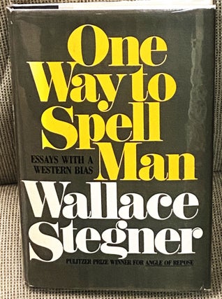 Item #78694 One Way to Spell Man, Essays with a Western Bias. Wallace Stegner