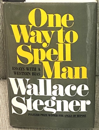 Item #78719 One Way to Spell Man, Essays with a Western Bias. Wallace Stegner