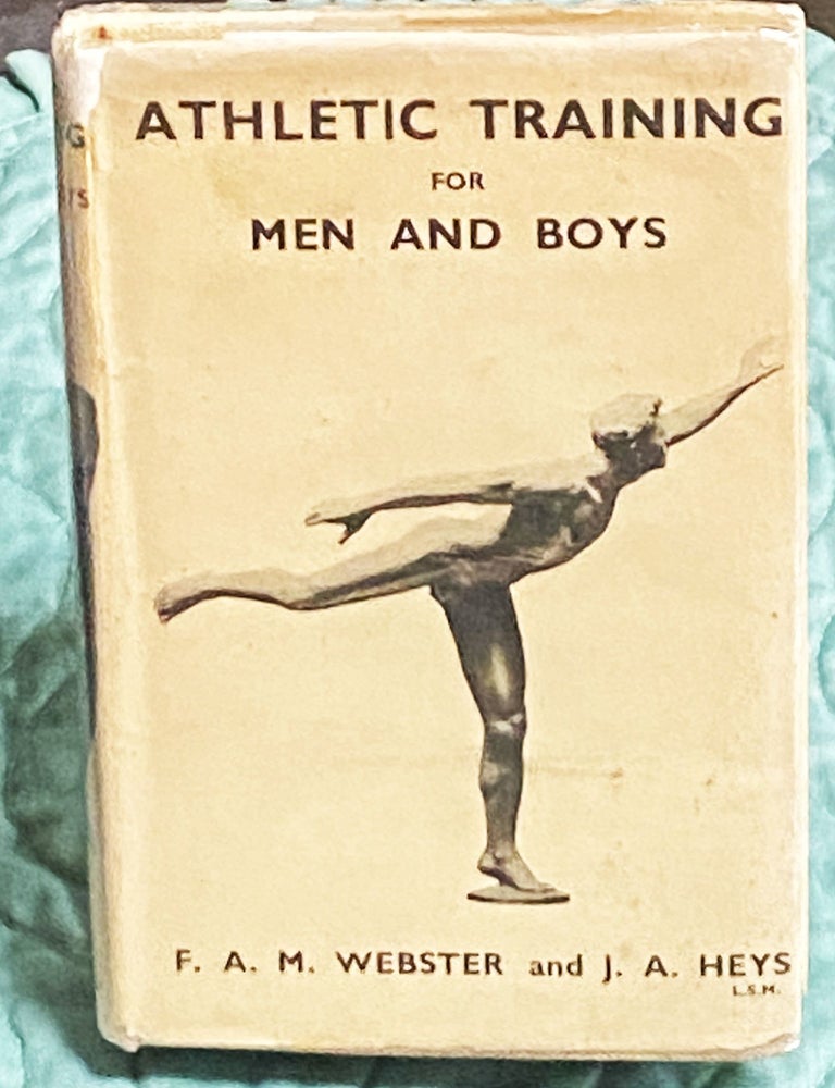 Item #79019 Athletic Training for Men and Boys: A Comprehensive System of Training Tables for All Events. F A. M. Webster, L. S M. J. A. Heys.