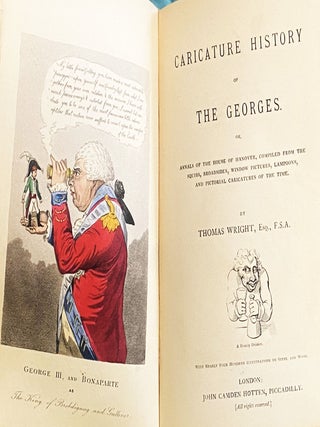 Caricature History of the Georges. or, Annals of the House of Hanover, compiled from the Squibs, Broadsides, Window Pictures, Lampoons, and Pictorial Caricatures of the Time