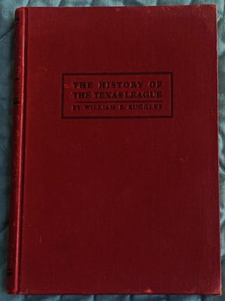 The History of the Texas League of Professional Baseball Clubs. William B. Ruggles.