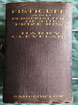 Fisticuffs, And Personalities of the Prize Ring. Harry E. Cleveland &ldquo;Pal&rdquo;.