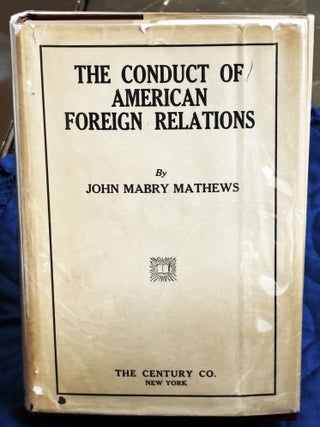 The Conduct of American Foreign Relations. John Mabry Mathews.