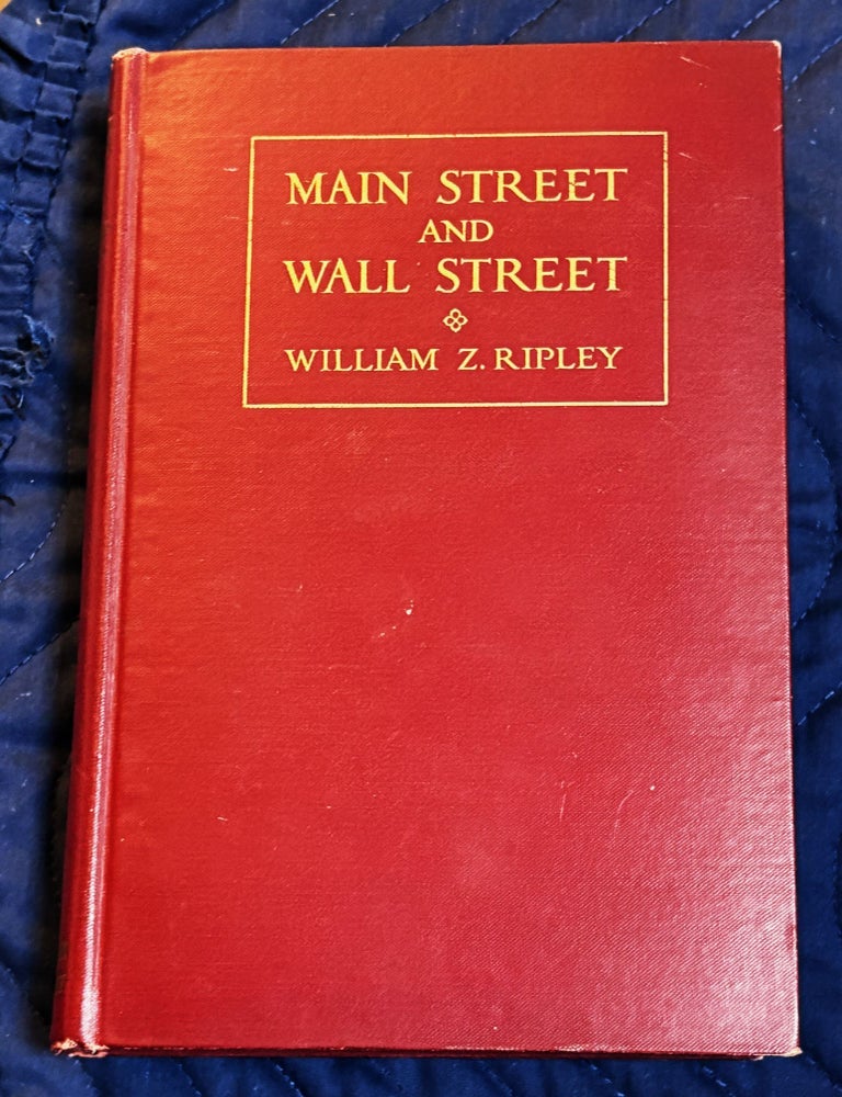 Item #80157 Main Street and Wall Street. William Z. Ripley.