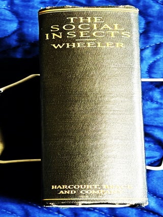 Item #81075 The Social Insects, Their Origin and Evolution. William Morton Wheeler