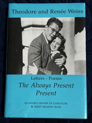 Item #81165 The Always Present Present, Letters and Poems. Theodore, Renee Weiss
