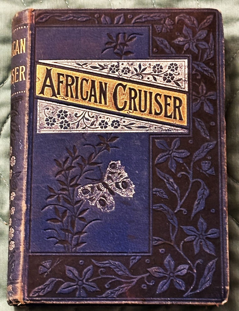 Item #81389 The African Cruiser: A Midshipman&rsquo;s Adventures on the West Coast. R. N S. Whitchurch Sadler.