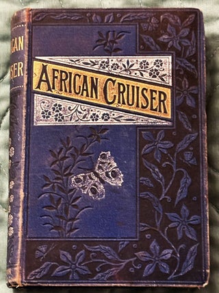 The African Cruiser: A Midshipman&rsquo;s Adventures on the West Coast. R. N S. Whitchurch Sadler.
