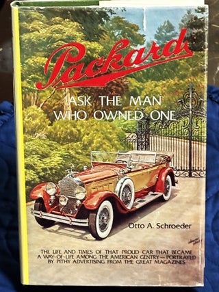 Item #81532 Packard, Ask the Man who Owned One. Otto A. Schroeder