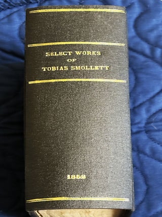 Item #81691 Select Works of Tobias Smollett, Two Volumes in One. With a Memoir of the Life and...