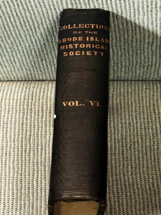Collections of the Rhode Island Historical Society, Volume 6. The Rhode Island Historical Society.