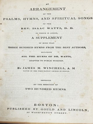 An Arrangement of the Psalms, Hymns and Spiritual Songs of the Rev. Isaac Watts, D.D. to Which is Added, A Supplement of More than Three Hundred Hymns from the Best Authors, including All the Hymns of Dr. Watts, adapted to Public Worship by James M. Winchell, A.M.