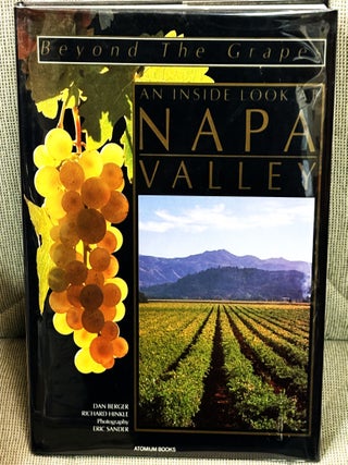 Item #82640 Beyond the Grapes, An Inside Look at Napa Valley. Richard Paul Hinkle Dan Berger