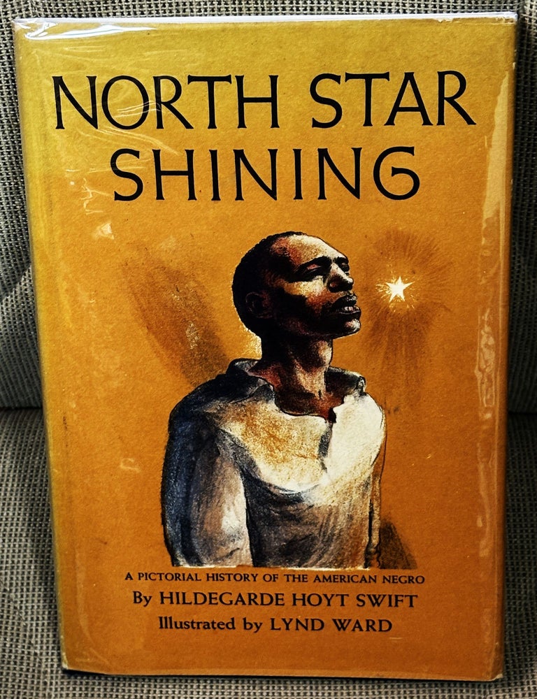 Item #82780 North Star Shining, A Pictorial History of the American Negro. Lynd Ward Hildegarde Hoyt Swift.