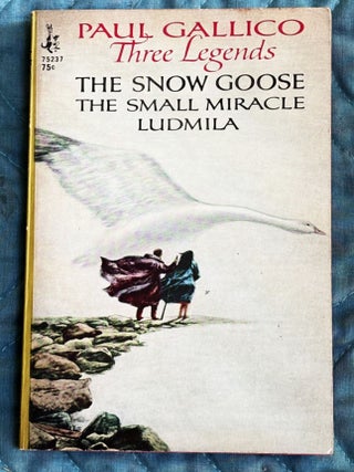 Item #83149 Three Legends, the Snow Goose, the Small Miracle, Ludmila. Paul Gallico