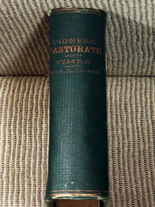 A Pioneer Pastorate and Times, Embodying Contemporary Local Transactions and. Rev. Albert Williams.
