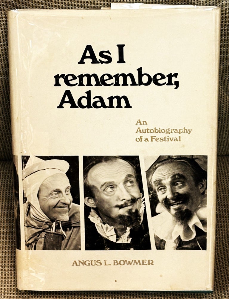 Item #83521 As I Remember, Adam, An Autobiography of a Festival. Angus L. Bowmer.