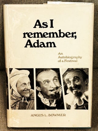 Item #83521 As I Remember, Adam, An Autobiography of a Festival. Angus L. Bowmer
