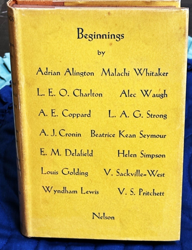 Item #83598 Beginnings. L. E O. Charlton Adrian Alington, Alec Waugh, Helen Simpson. L. A G. Strong, Beatrice Kean Seymour, V. Sackville-West, V. S. Pritchett, Wyndham Lewis, Louis Golding, E. M. Delafield, A. J. Cronin, A. E. Coppard, Malachi Whitaker.