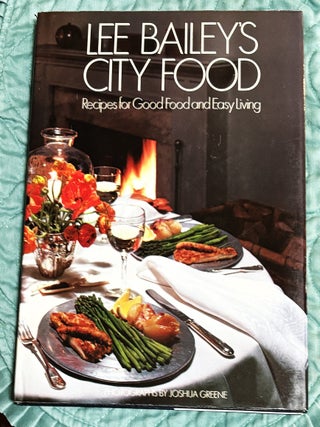 Item #83901 Lee Bailey's City Food, Recipes for Good Food and Easy Living. Joshua Greene Lee...