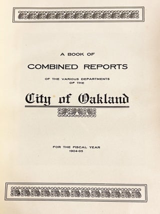 A Book of Combined Reports of the Various Departments of the City of Oakland for the Fiscal Year 1904-1905