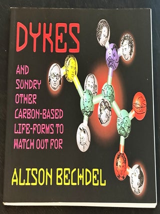 Item #84153 Dykes and Sundry Other Carbon-Based Life-Forms to Watch Out For. Alison Bechdel